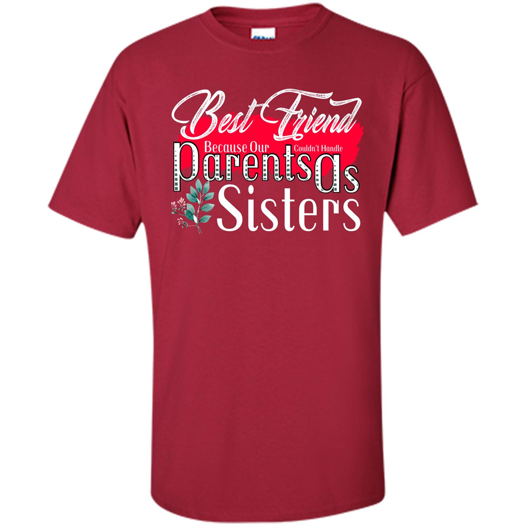 Best Friend T-shirtBest Friend Because Our Parents Couldn't Handle As Sisters Cardinal