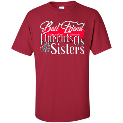 Best Friend T-shirtBest Friend Because Our Parents Couldn't Handle As Sisters Cardinal