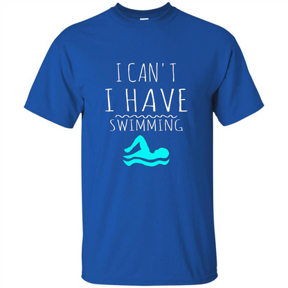 SwimmingT Shirt I Can't I have Swimming Royal