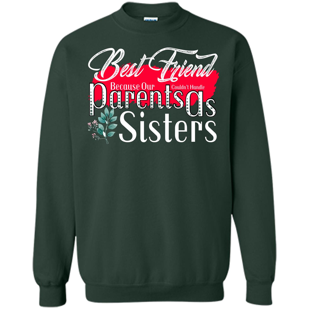 Best Friend T-shirtBest Friend Because Our Parents Couldn't Handle As Sisters Forest Green