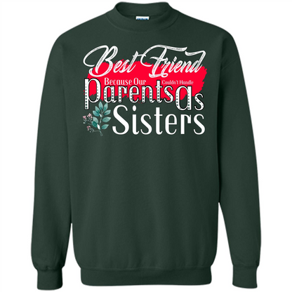 Best Friend T-shirtBest Friend Because Our Parents Couldn't Handle As Sisters Forest Green