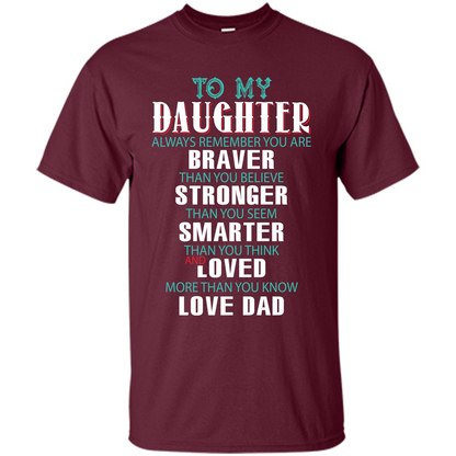 Daughter T-shirt To My Daughter Always Remember You Are Braver Than You Believe Maroon