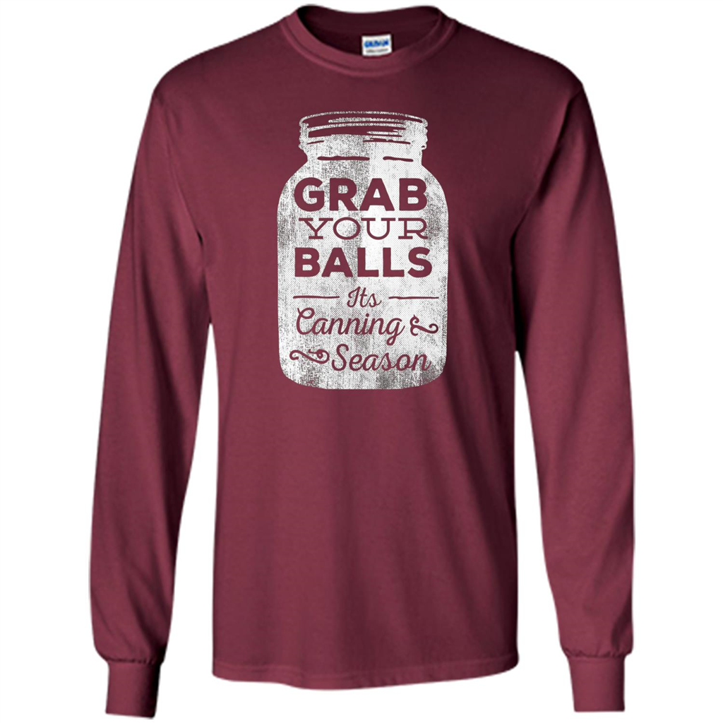 Grab Your Balls It's Canning Season T-shirt Maroon