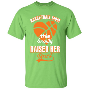 Basketball Mom This Beauty Raised Her Beast T-shirt