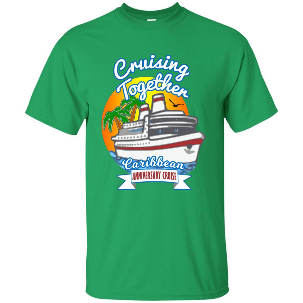 Cruising Together 2017 Anniversary Caribbean Cruise T-Shirt Irish Green