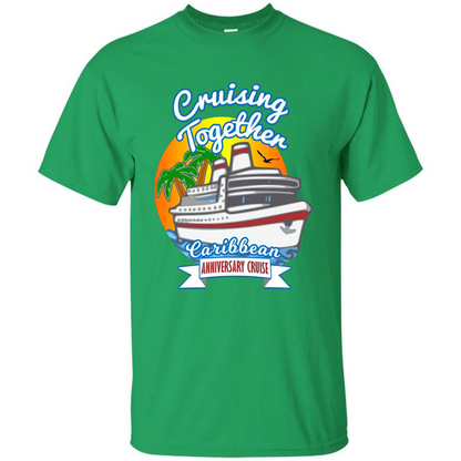 Cruising Together 2017 Anniversary Caribbean Cruise T-Shirt Irish Green