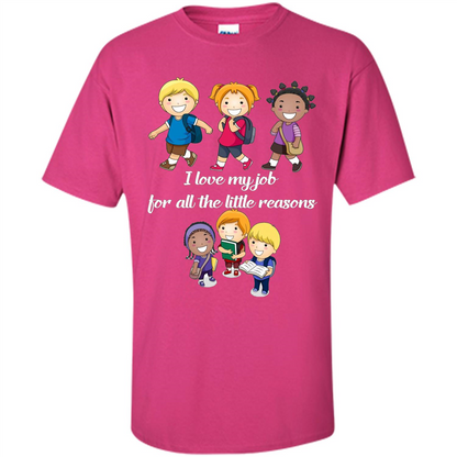 I Love My Job For All The Little Reasons T-shirt Teacher T-Shirt Heliconia