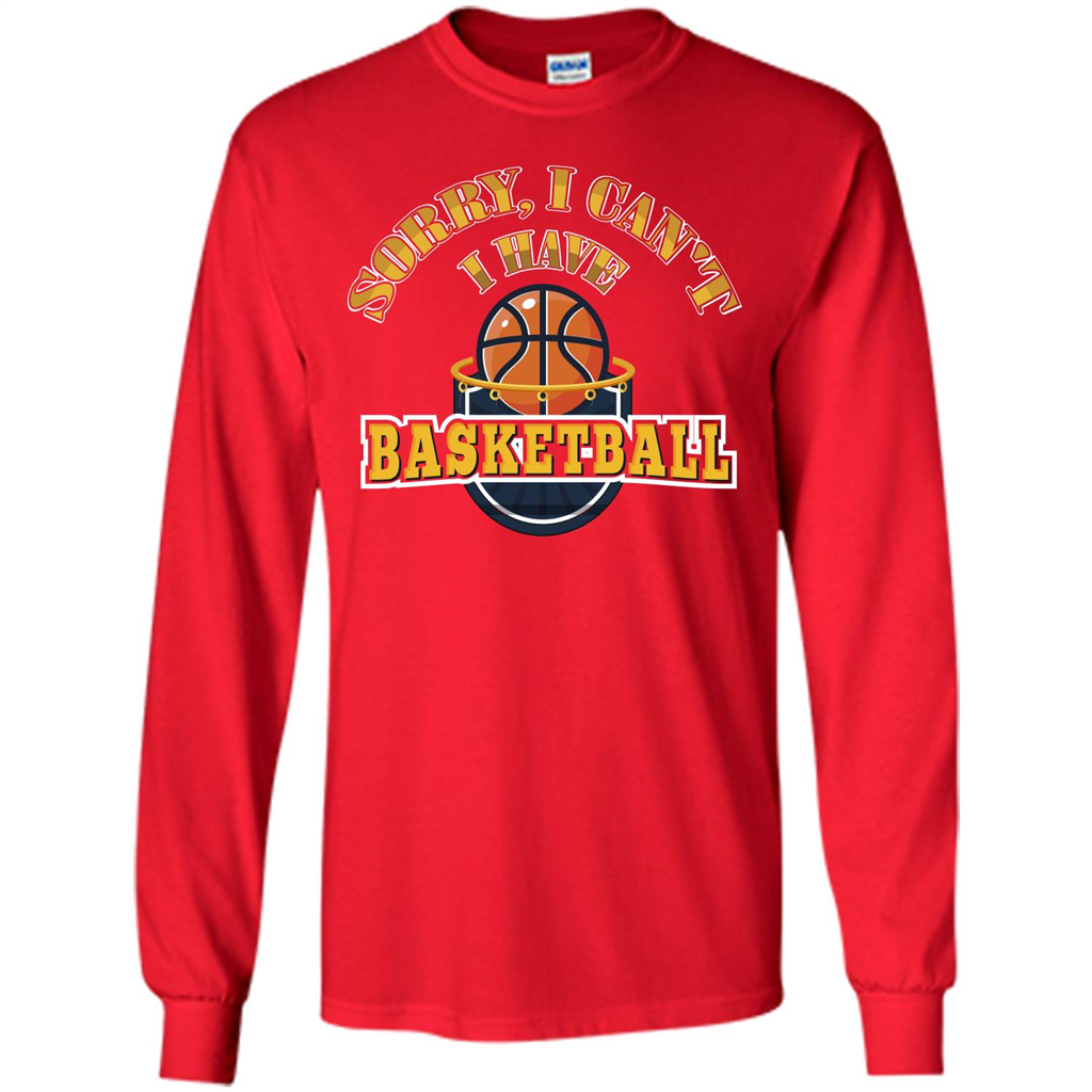 Basketball Lover Gift T-shirt Sorry, I Can't I Have Basketball Red