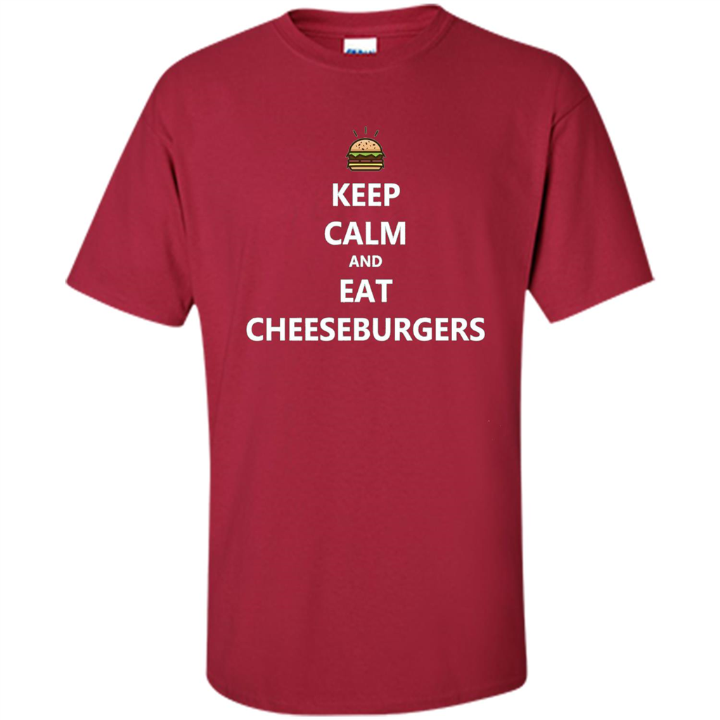 Keep Calm And Eat Cheeseburgers T-shirt Cardinal