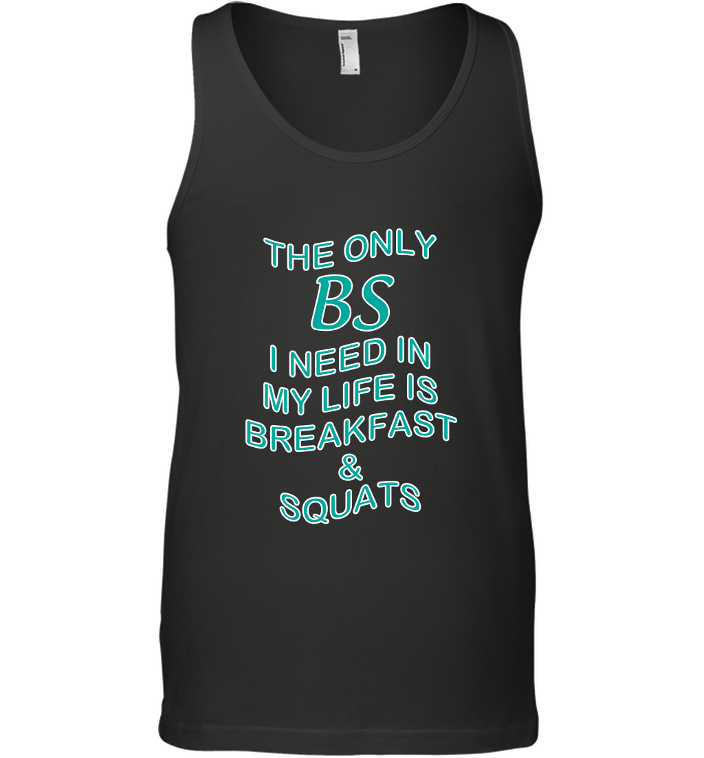 The Only BS I Need In My Life Is Breakfast And Squats Shirt Tank Top Tank Top Black