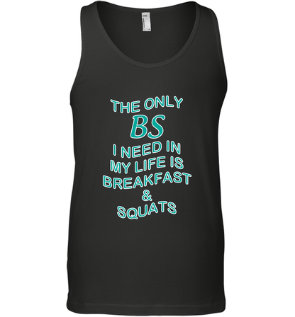 The Only BS I Need In My Life Is Breakfast And Squats Shirt Tank Top Tank Top Black