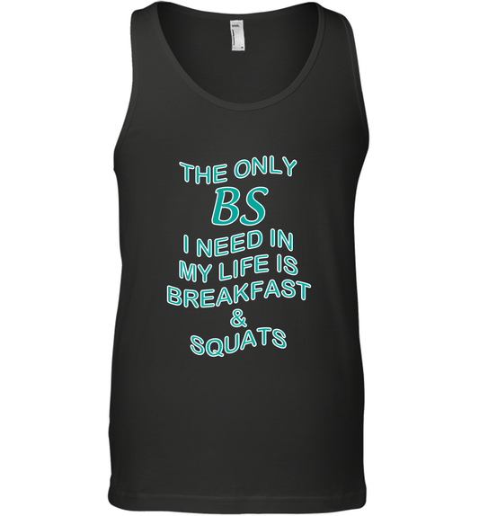 The Only BS I Need In My Life Is Breakfast And Squats Shirt Tank Top Tank Top Black
