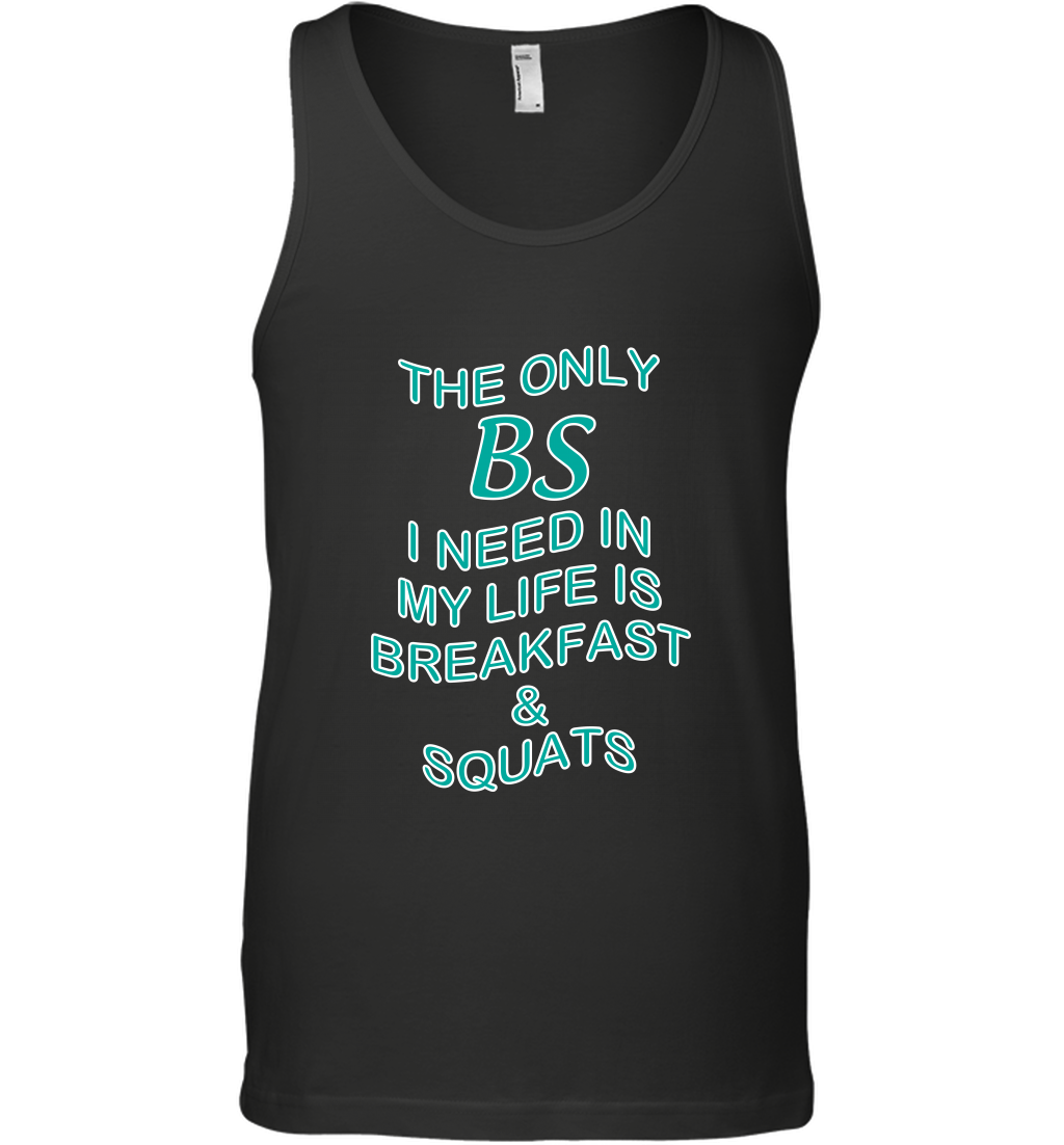 The Only BS I Need In My Life Is Breakfast And Squats Shirt Tank Top