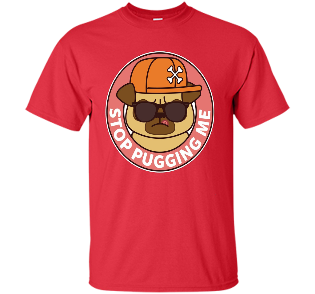 Pug T-shirt Stop Pugging Me T-shirt Red