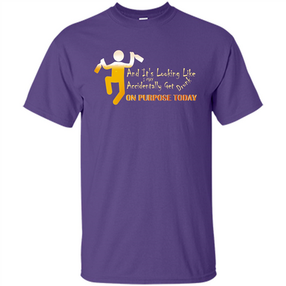Beer T-shirt And It's Looking Like I May Accidentally Get Drunk On Purpose Today Purple