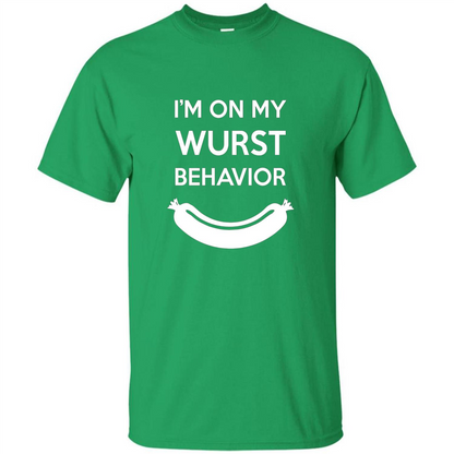 I Am In My Wurst Behavior T-shirt Oktoberfest T-shirt Irish Green