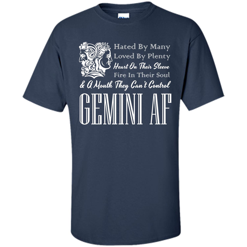 Gemini Af T-shirt Hated By Many Loved By Plenty Heart On Thier Sleeve Fire In Thier Soul A Mouth They Can't Control