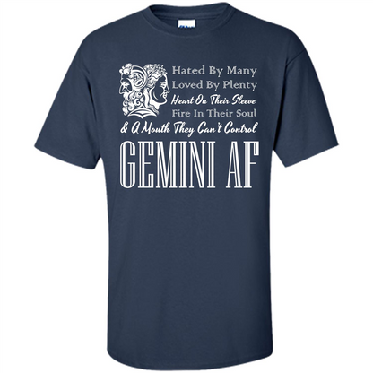Gemini Af T-shirt Hated By Many Loved By Plenty Heart On Thier Sleeve Fire In Thier Soul A Mouth They Can't Control