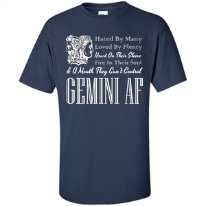 Gemini Af T-shirt Hated By Many Loved By Plenty Heart On Thier Sleeve Fire In Thier Soul A Mouth They Can't  Control