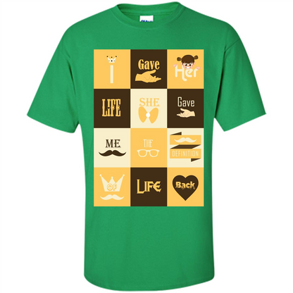 Mommy T-shirt I Gave Her Life. She Gave Me The Definition Of Life Back Irish Green
