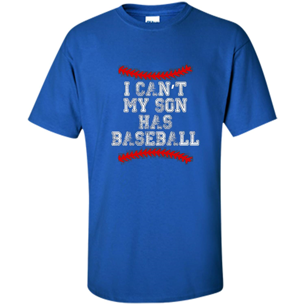 Fathers Day T-shirt I Can't My Son Has Baseball Royal