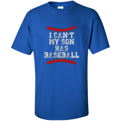 Fathers Day T-shirt I Can't My Son Has Baseball Royal