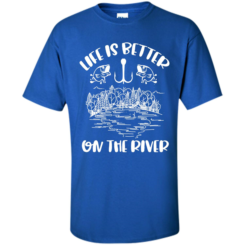 Fishing Fisherman T-shirt Life Is Better On The River Tshirt Royal