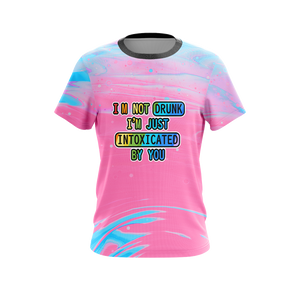 Unicorn I'm Not Drunk I'm Just Intoxicated By You Unisex 3D T-shirt