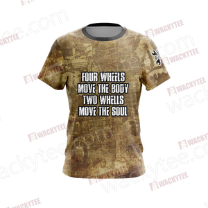 Four Wheels Move the Body Two Wheels Move the Soul Unisex 3D T-shirt