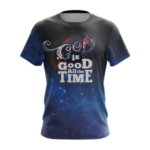 God Is Good All The Time Jesus Lovers Unisex 3D T-shirt