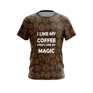 I Like My Coffee How I Like My Magic Unisex 3D T-shirt