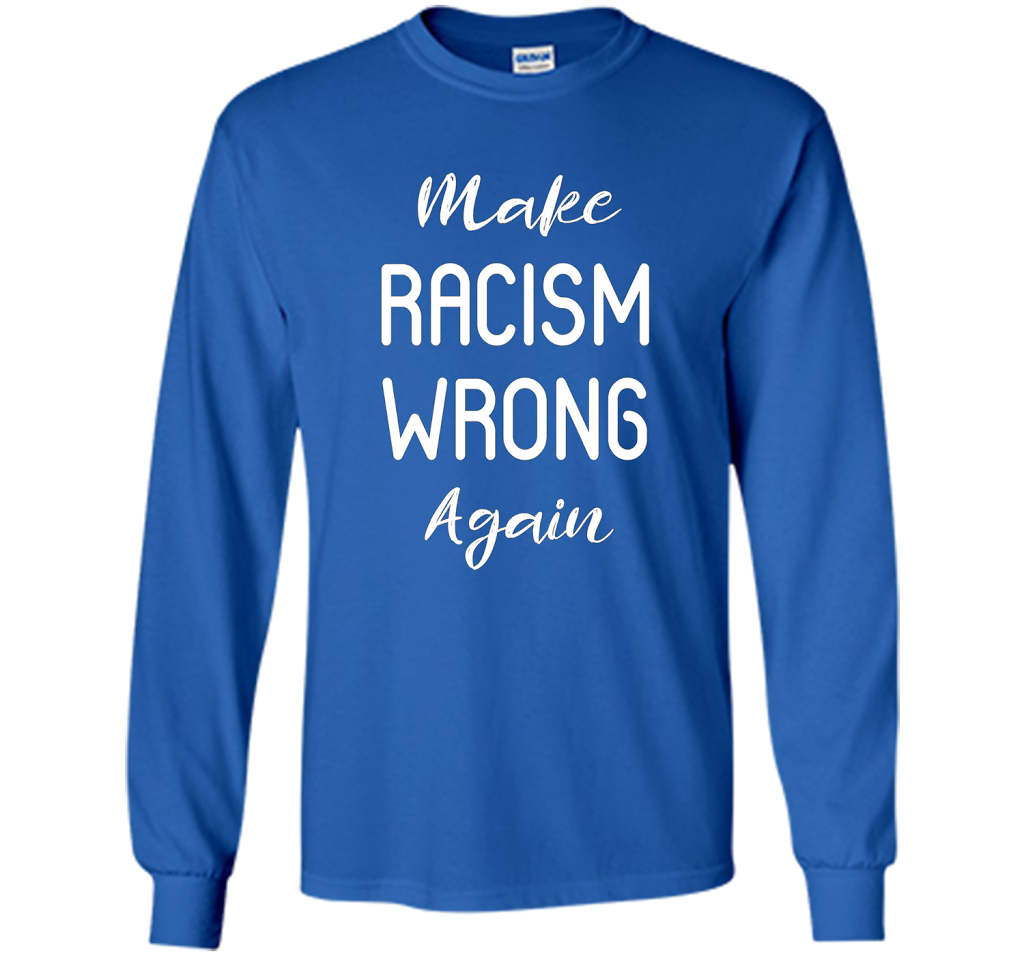 Anti Racism T-shirt Make Racism Wrong Again T-shirt Royal
