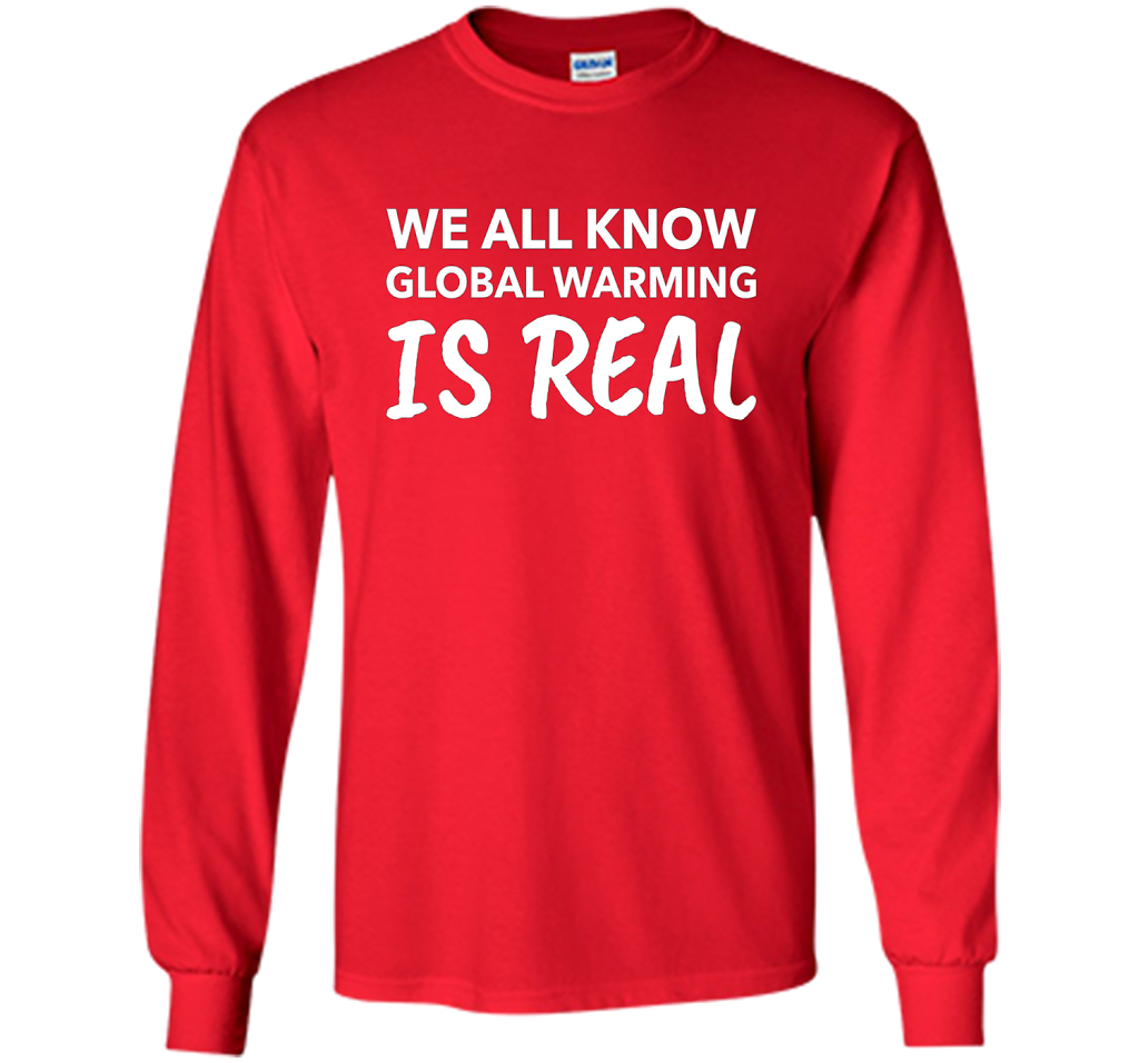 We All Know Global Warming Is Real - Climate Change T Shirt t-shirt Red