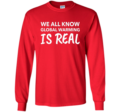 We All Know Global Warming Is Real - Climate Change T Shirt t-shirt Red