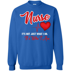 Nurse Its Not Just What I Do Its Who I Am T-shirt