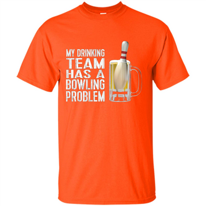 Funny Bowling Team T-shirt My Drinking Team Has A Bowling Problem Orange