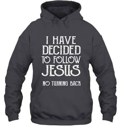 I Have Decided To Follow Jesus No Turning Back Shirt Hoodie Hoodie Dark Heather