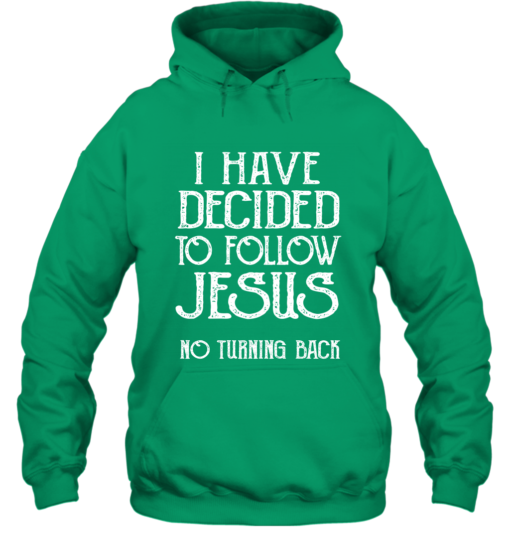 I Have Decided To Follow Jesus No Turning Back Shirt Hoodie Hoodie Irish