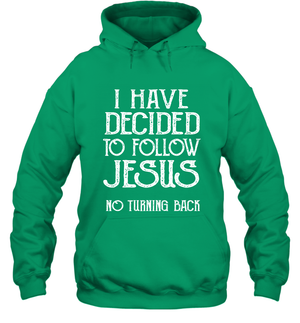 I Have Decided To Follow Jesus No Turning Back Shirt Hoodie