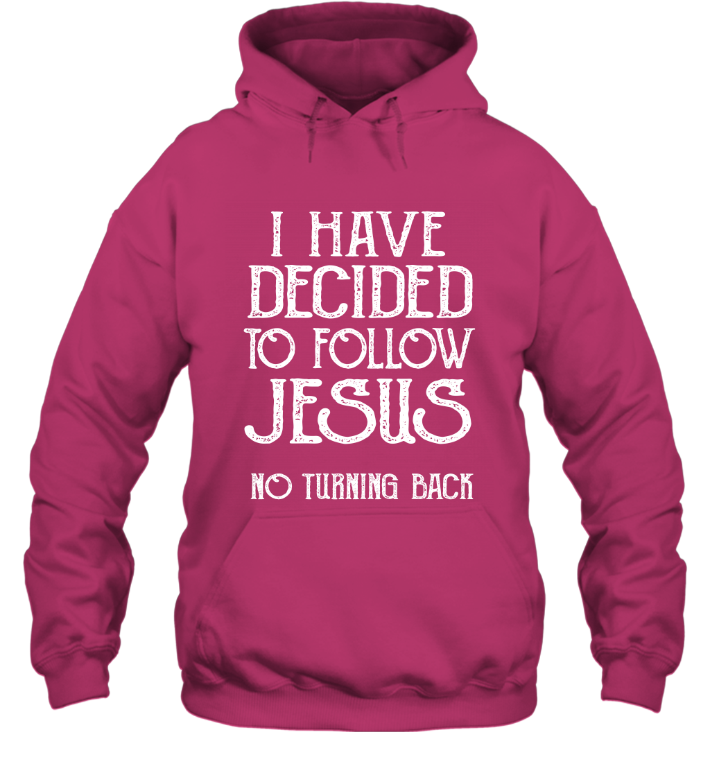I Have Decided To Follow Jesus No Turning Back Shirt Hoodie Hoodie Heliconia
