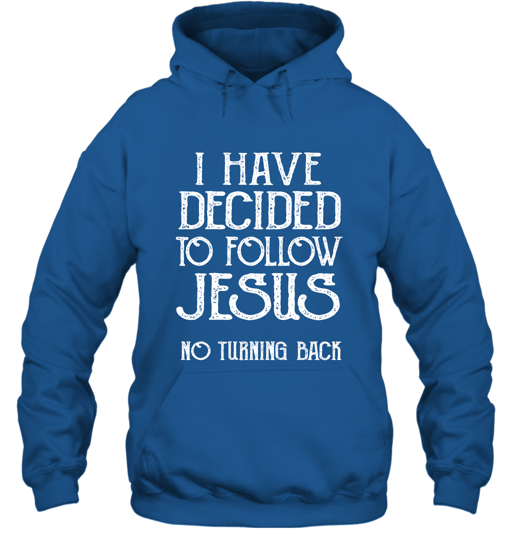 I Have Decided To Follow Jesus No Turning Back Shirt Hoodie Hoodie Royal