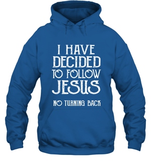 I Have Decided To Follow Jesus No Turning Back Shirt Hoodie