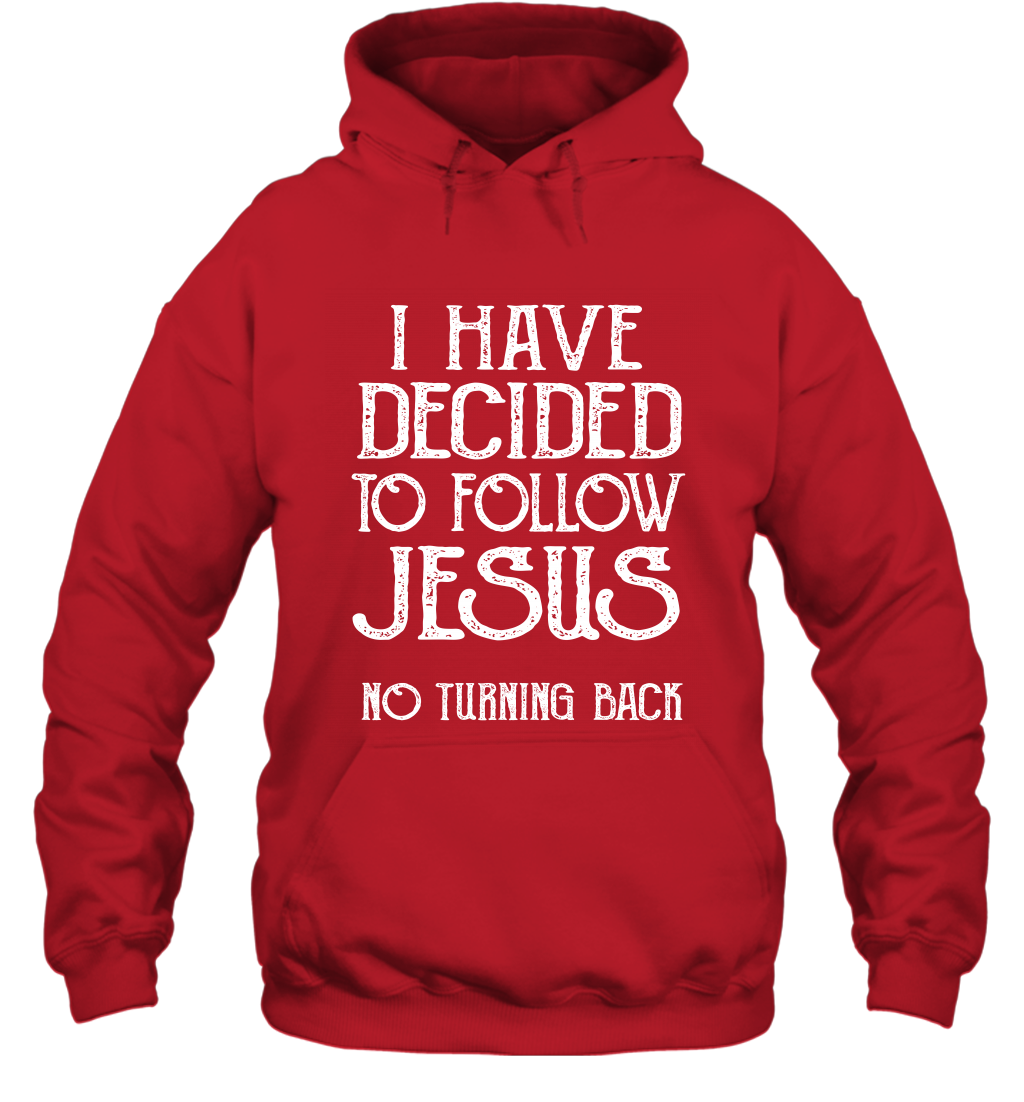 I Have Decided To Follow Jesus No Turning Back Shirt Hoodie Hoodie Red