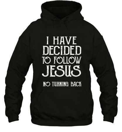 I Have Decided To Follow Jesus No Turning Back Shirt Hoodie Hoodie Black