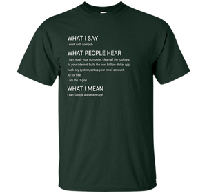 What People Hear When I say I Work With Computers T-Shirt cool shirt