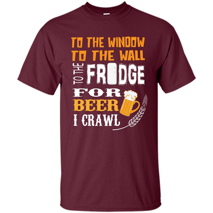 Beer. For Beer I Crawl T-shirt Maroon
