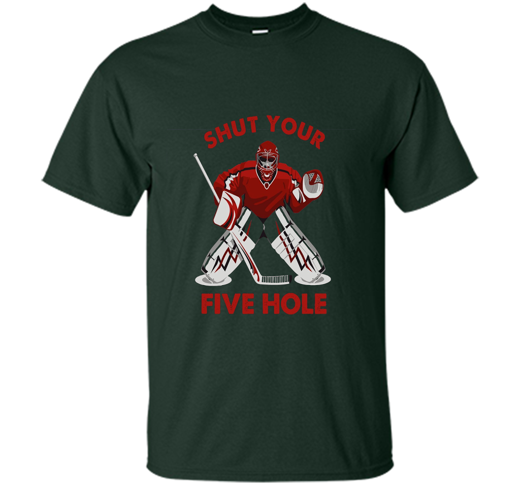 Ice Hockey T-shirt Shut Your Five Hole T-shirt Forest Green