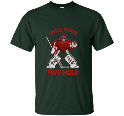 Ice Hockey T-shirt Shut Your Five Hole T-shirt Forest Green