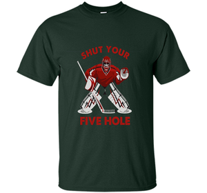 Ice Hockey T-shirt Shut Your Five Hole T-shirt