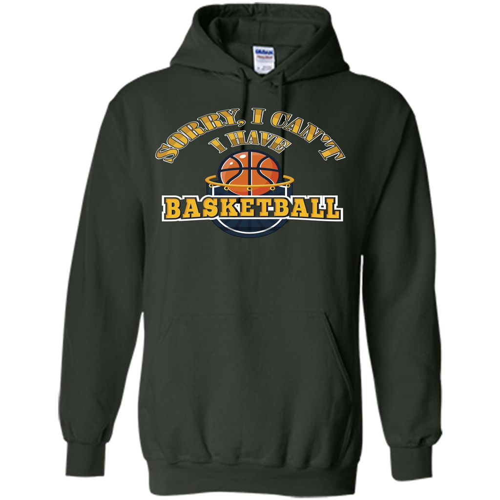 Basketball Lover Gift T-shirt Sorry, I Can't I Have Basketball Forest Green